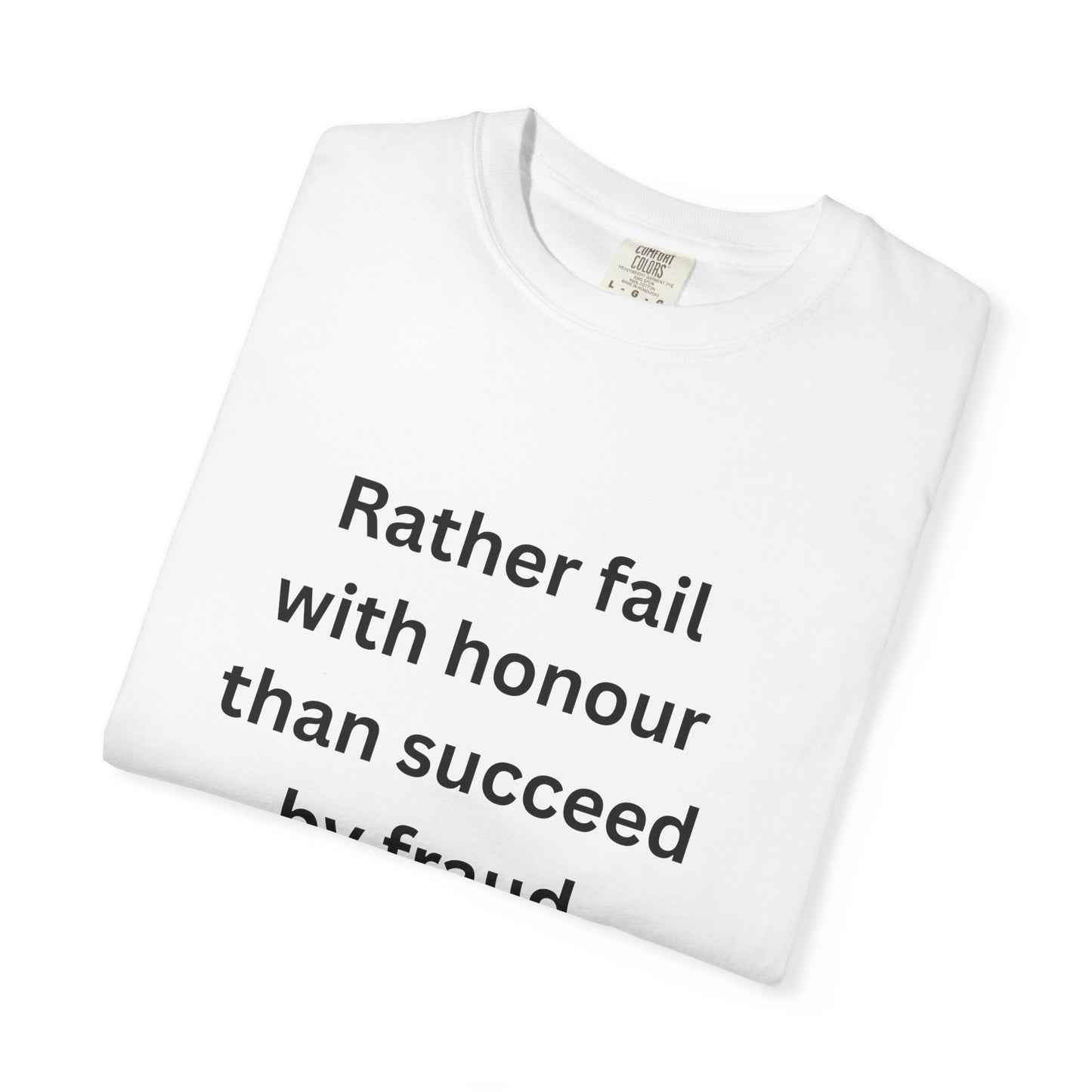Rather fail with honour than succeed by fraud T-Shirt | Quote Tee