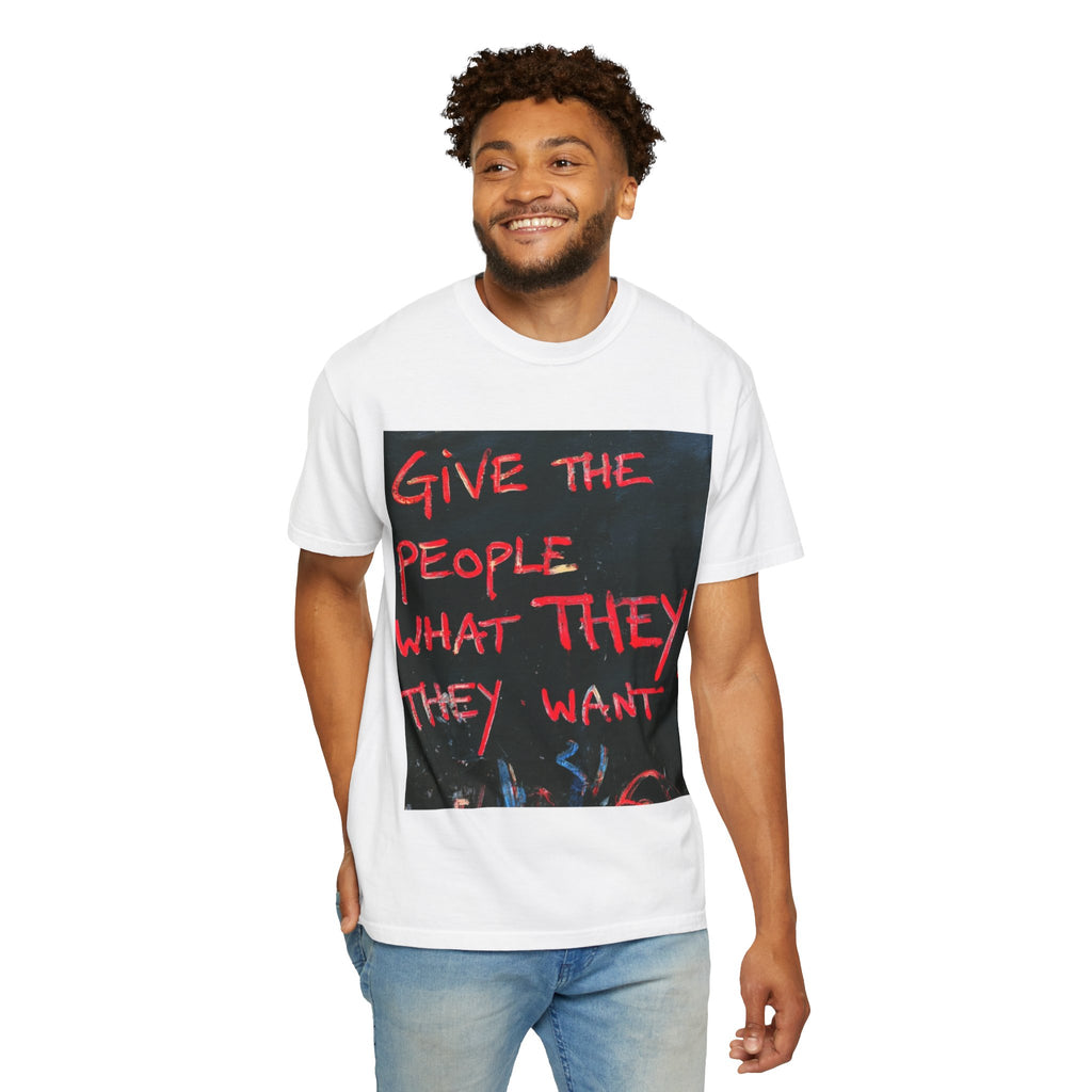 Graphic T-Shirt — "Give The People What They Want?" Street Art Tee