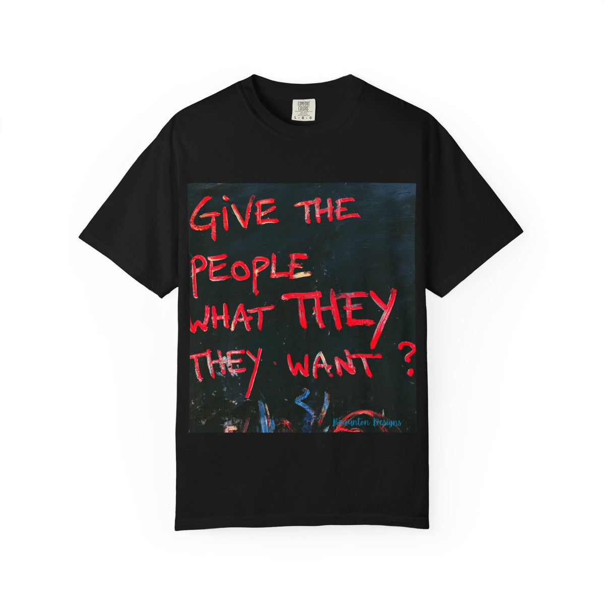 Graphic T-Shirt — "Give The People What They Want?" Street Art Tee