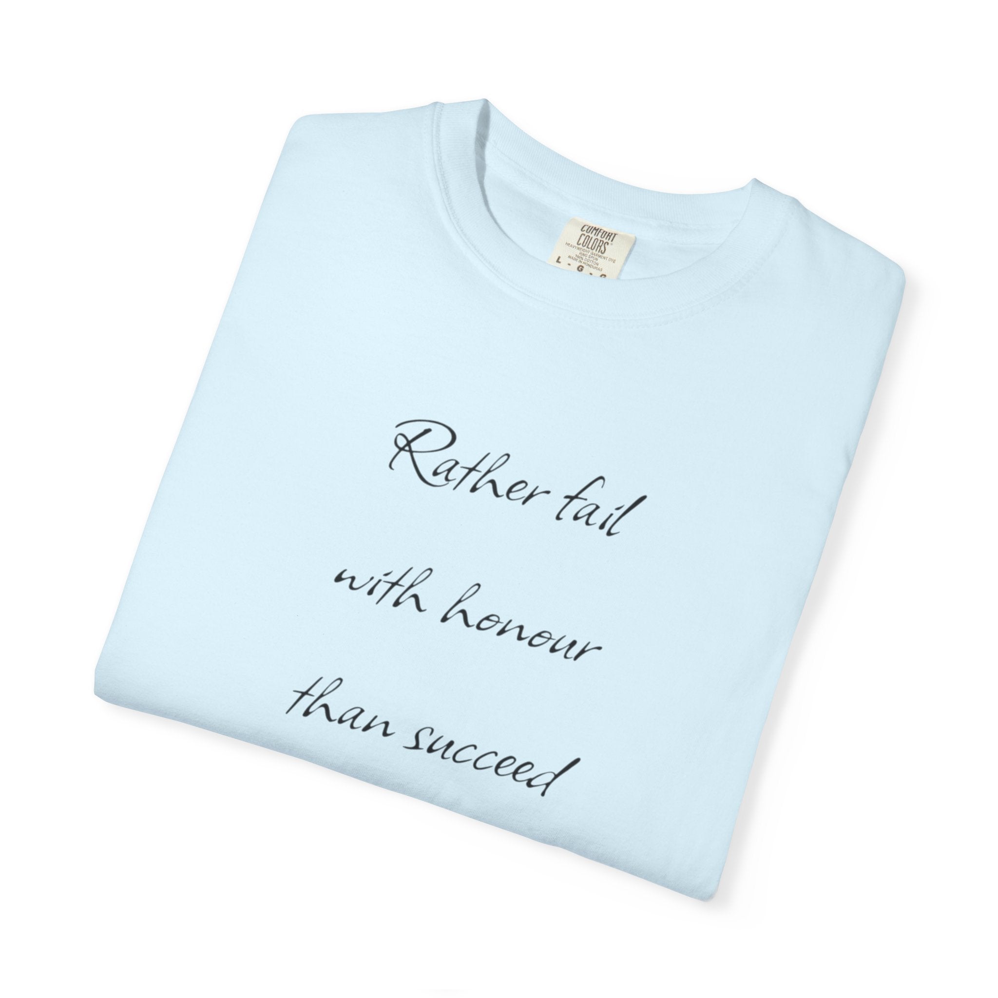Rather fail with honour than succeed by fraud T-Shirt | Quote Tee