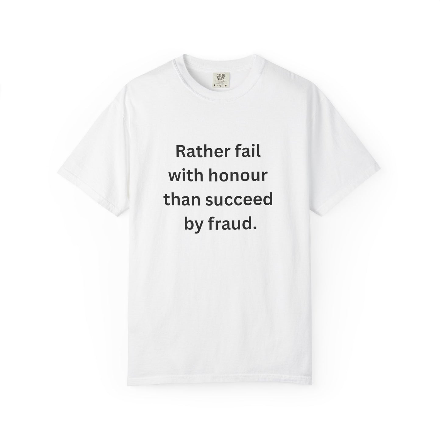 Rather fail with honour than succeed by fraud T-Shirt | Quote Tee