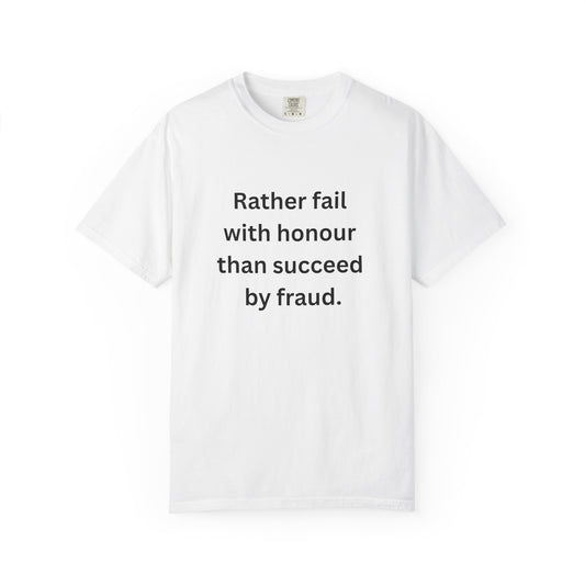 Rather fail with honour than succeed by fraud T-Shirt | Quote Tee
