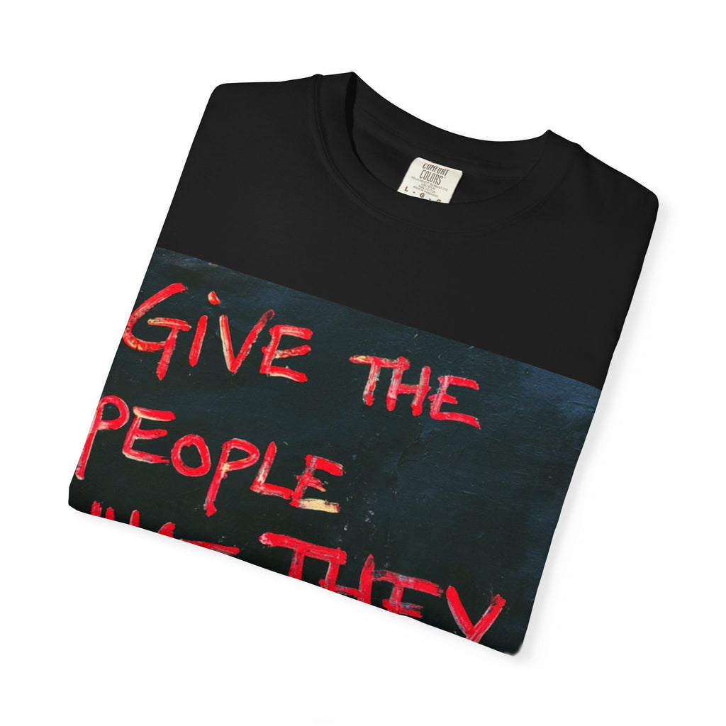 Graphic T-Shirt — "Give The People What They Want?" Street Art Tee