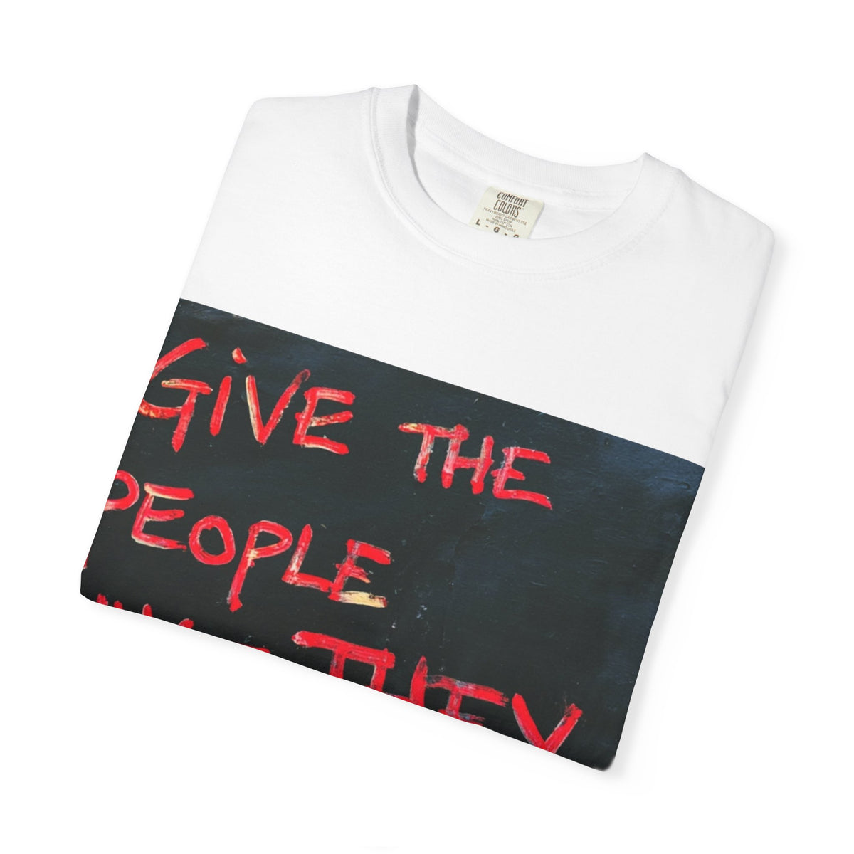 Graphic T-Shirt — "Give The People What They Want?" Street Art Tee