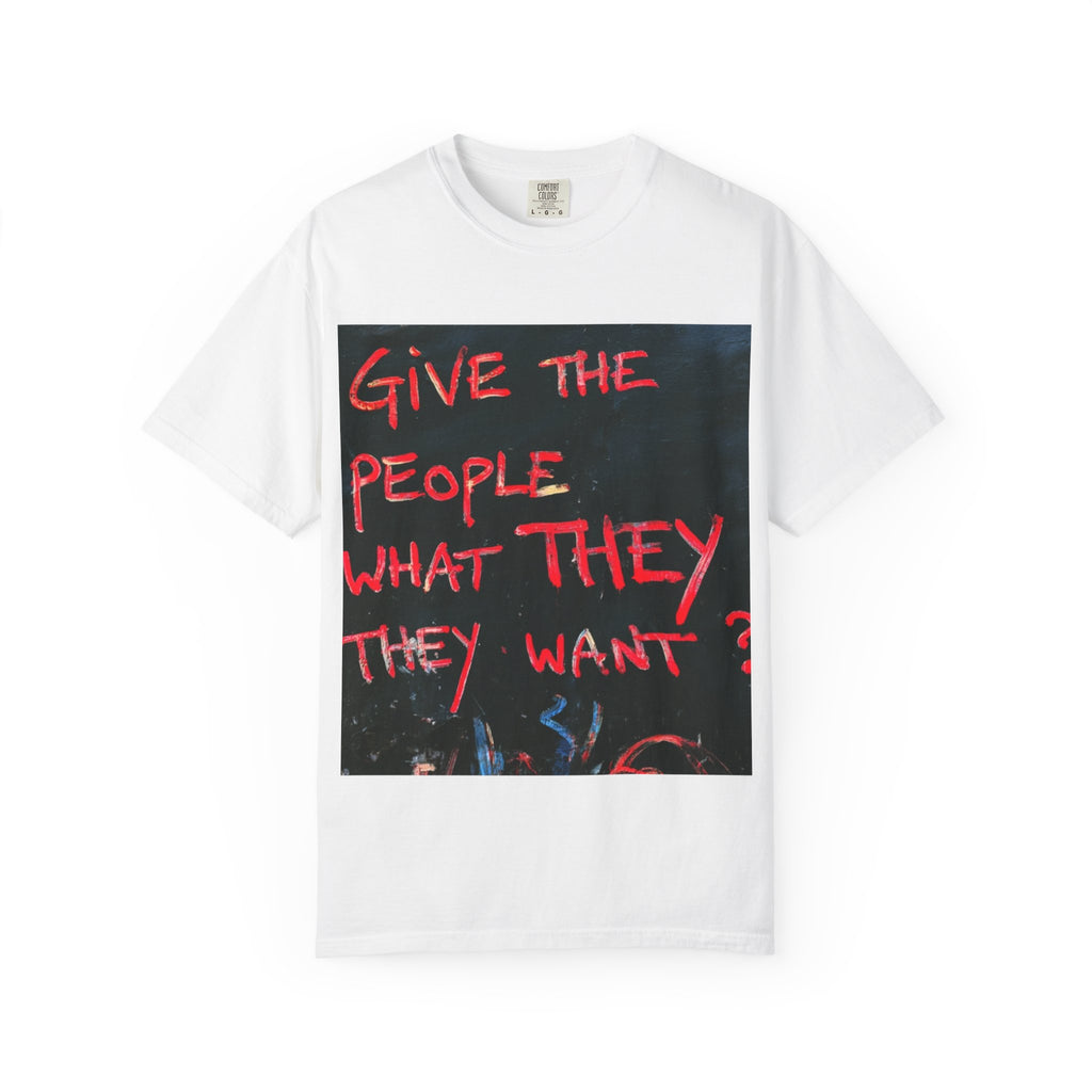 Graphic T-Shirt — "Give The People What They Want?" Street Art Tee