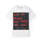 Graphic T-Shirt — "Give The People What They Want?" Street Art Tee