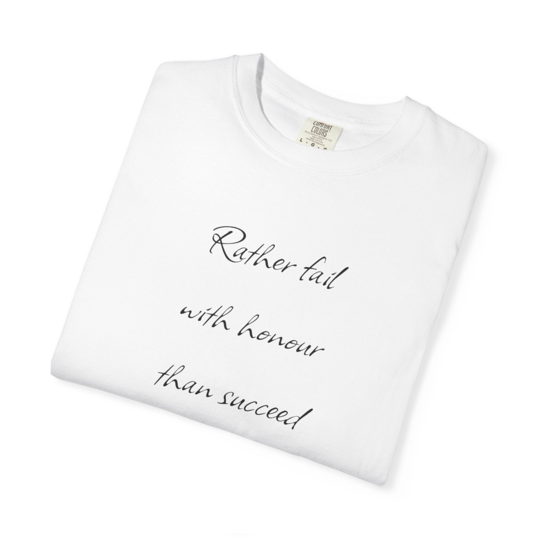 Rather fail with honour than succeed by fraud T-Shirt | Quote Tee
