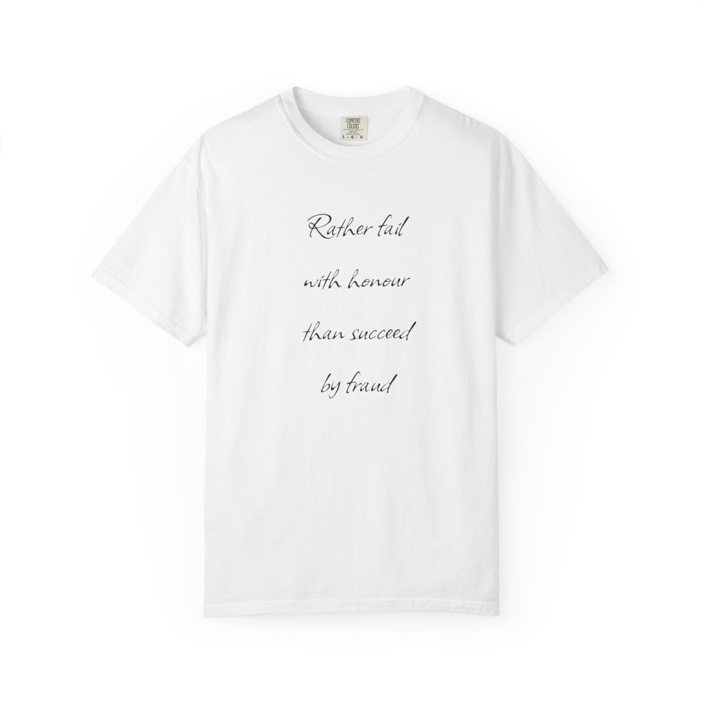 Rather fail with honour than succeed by fraud T-Shirt | Quote Tee